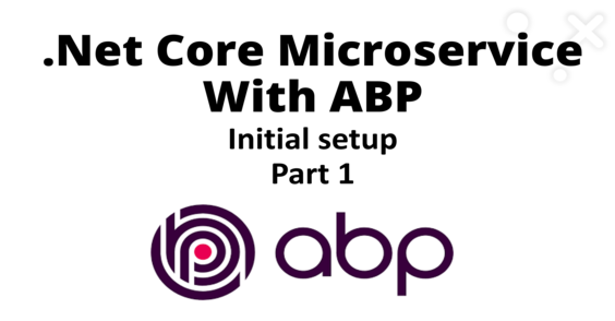 .Net Core microservice application with ABP - Initial setup - Part 1 Cover Image