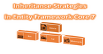 Inheritance Strategies in Entity Framework Core 7 Cover Image