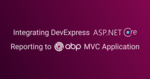 Integrating DevExpress Reporting To ABP MVC Application Cover Image