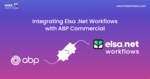 Integrating Elsa .NET Workflows with ABP Commercial Cover Image