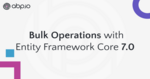 Bulk Operations with Entity Framework Core 7.0 Cover Image