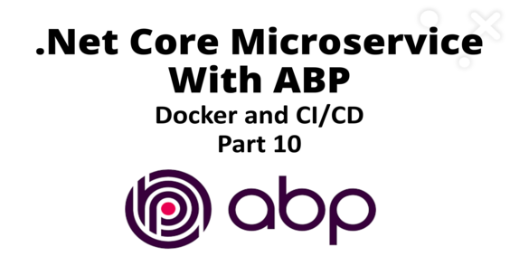 .Net Core microservice application with ABP - Docker and CI/CD - Part 10 Cover Image