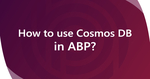 Using CosmosDB with the ABP Framework via MongoDB API Cover Image