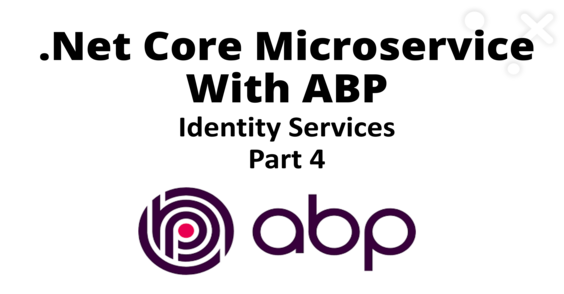 .Net Core microservice application with ABP - Identity Services - Part 4 Cover Image