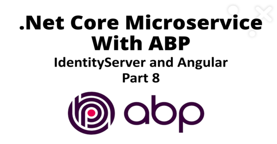 .Net Core microservice application with ABP - IdentityServer and Angular - Part 8 Cover Image
